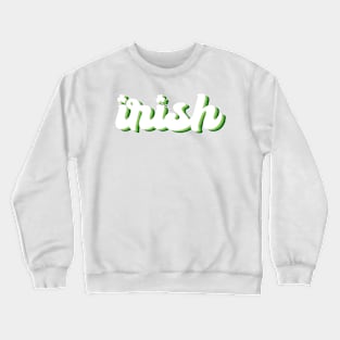 Irish, St. Patrick Day, Luck Of The Irish, Shamrock Crewneck Sweatshirt